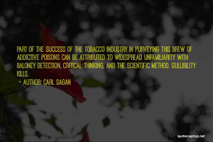 Carl Sagan Quotes: Part Of The Success Of The Tobacco Industry In Purveying This Brew Of Addictive Poisons Can Be Attributed To Widespread
