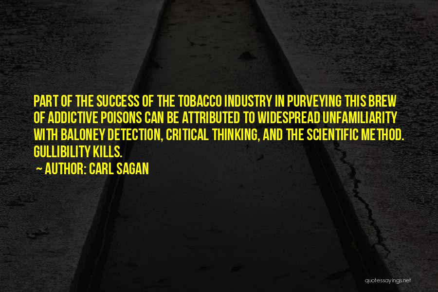 Carl Sagan Quotes: Part Of The Success Of The Tobacco Industry In Purveying This Brew Of Addictive Poisons Can Be Attributed To Widespread