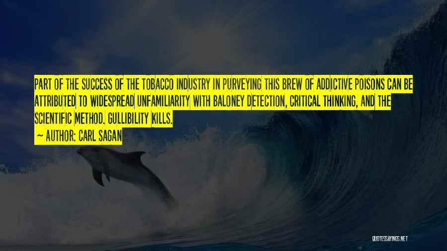 Carl Sagan Quotes: Part Of The Success Of The Tobacco Industry In Purveying This Brew Of Addictive Poisons Can Be Attributed To Widespread