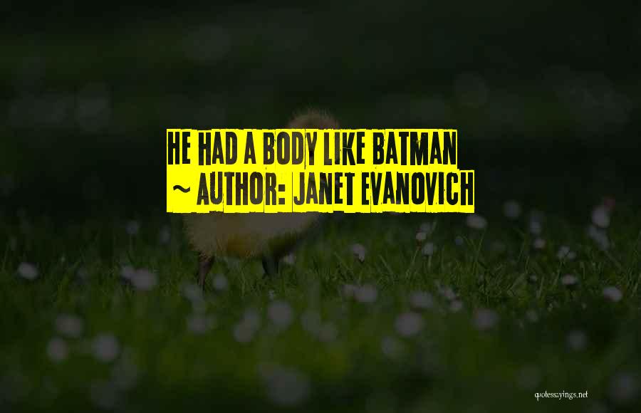 Janet Evanovich Quotes: He Had A Body Like Batman