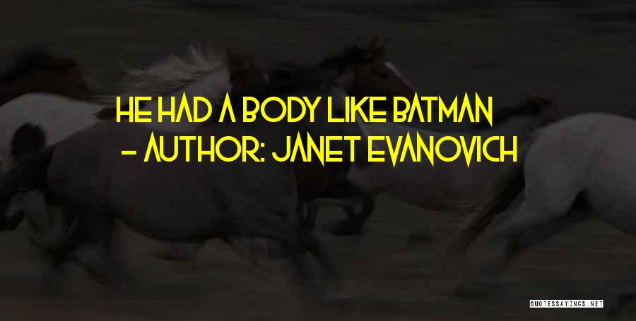 Janet Evanovich Quotes: He Had A Body Like Batman