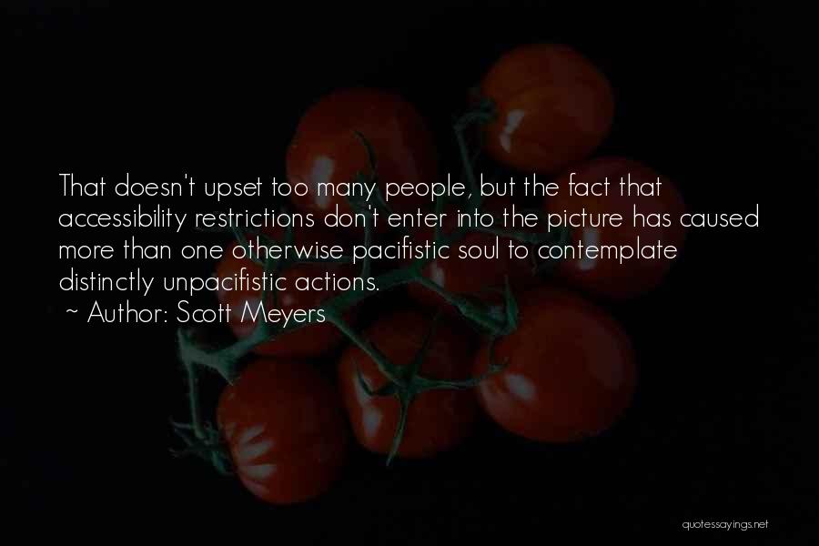 Scott Meyers Quotes: That Doesn't Upset Too Many People, But The Fact That Accessibility Restrictions Don't Enter Into The Picture Has Caused More