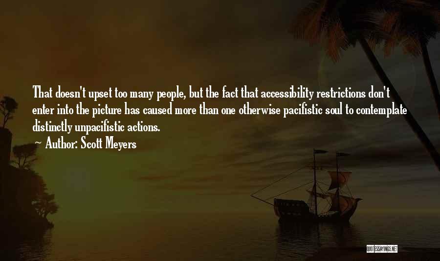 Scott Meyers Quotes: That Doesn't Upset Too Many People, But The Fact That Accessibility Restrictions Don't Enter Into The Picture Has Caused More