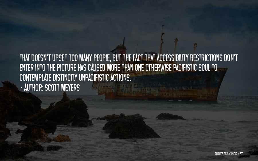 Scott Meyers Quotes: That Doesn't Upset Too Many People, But The Fact That Accessibility Restrictions Don't Enter Into The Picture Has Caused More