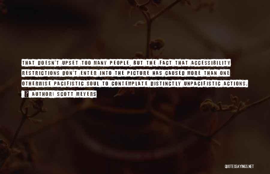 Scott Meyers Quotes: That Doesn't Upset Too Many People, But The Fact That Accessibility Restrictions Don't Enter Into The Picture Has Caused More