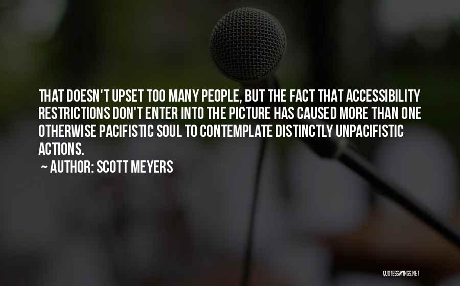 Scott Meyers Quotes: That Doesn't Upset Too Many People, But The Fact That Accessibility Restrictions Don't Enter Into The Picture Has Caused More