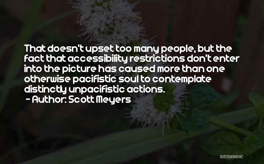 Scott Meyers Quotes: That Doesn't Upset Too Many People, But The Fact That Accessibility Restrictions Don't Enter Into The Picture Has Caused More