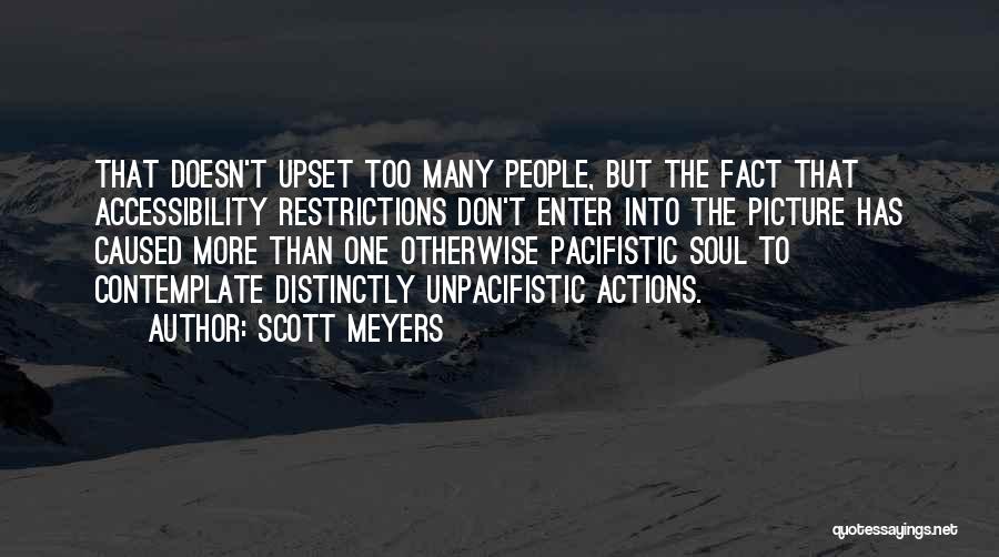 Scott Meyers Quotes: That Doesn't Upset Too Many People, But The Fact That Accessibility Restrictions Don't Enter Into The Picture Has Caused More