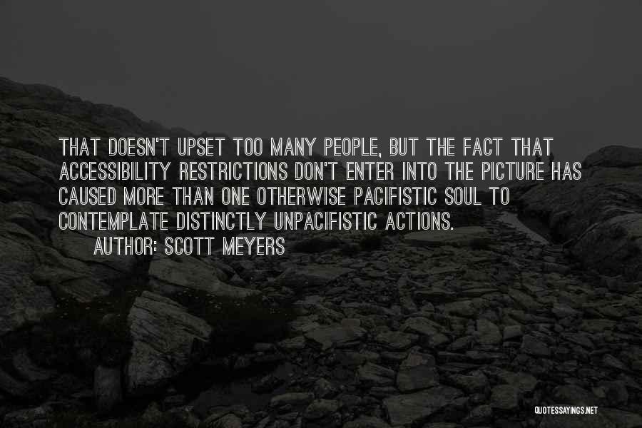 Scott Meyers Quotes: That Doesn't Upset Too Many People, But The Fact That Accessibility Restrictions Don't Enter Into The Picture Has Caused More