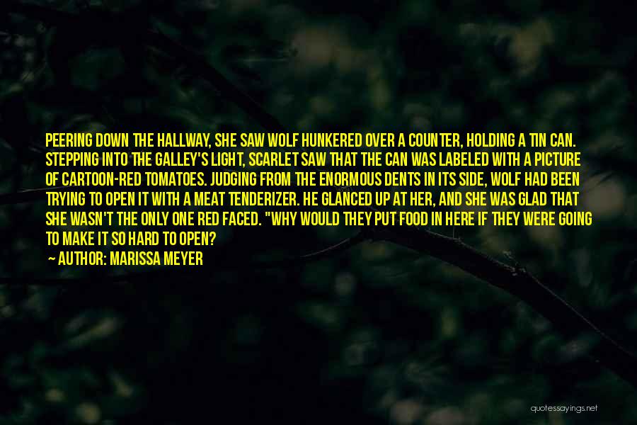 Marissa Meyer Quotes: Peering Down The Hallway, She Saw Wolf Hunkered Over A Counter, Holding A Tin Can. Stepping Into The Galley's Light,