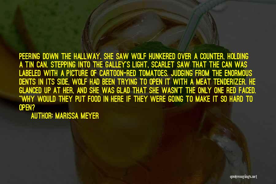 Marissa Meyer Quotes: Peering Down The Hallway, She Saw Wolf Hunkered Over A Counter, Holding A Tin Can. Stepping Into The Galley's Light,