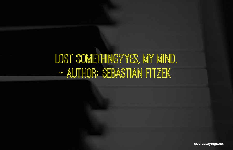 Sebastian Fitzek Quotes: Lost Something?'yes, My Mind.