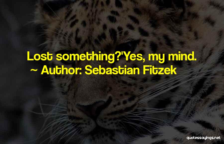 Sebastian Fitzek Quotes: Lost Something?'yes, My Mind.