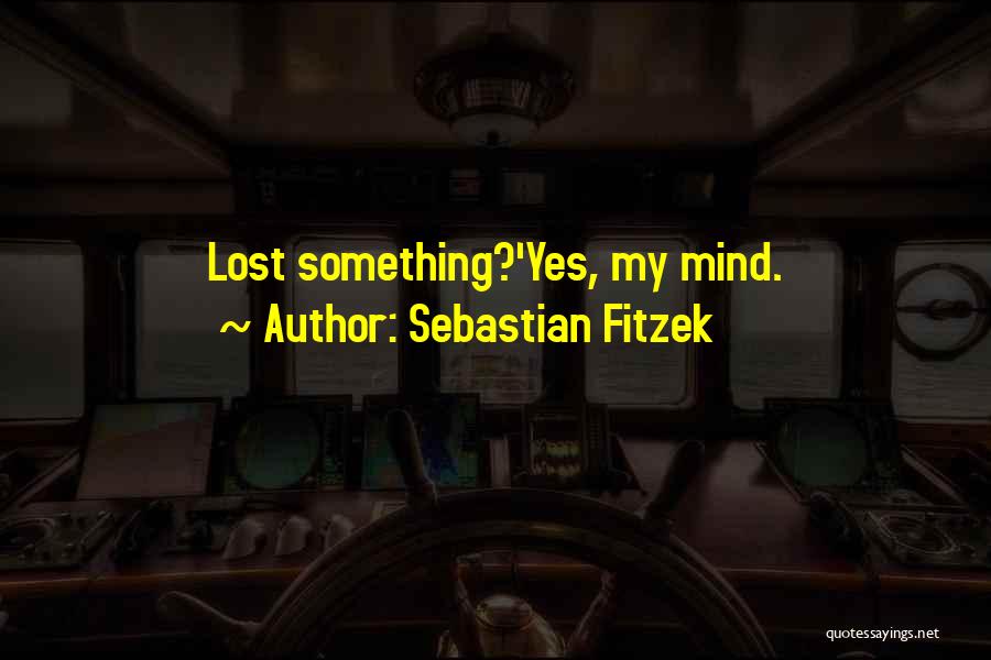 Sebastian Fitzek Quotes: Lost Something?'yes, My Mind.