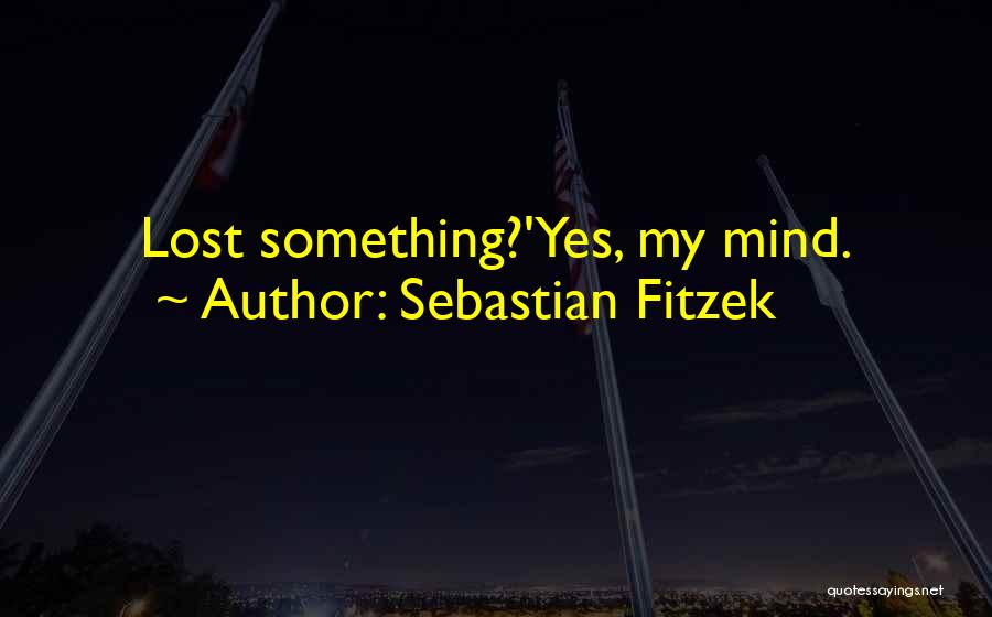 Sebastian Fitzek Quotes: Lost Something?'yes, My Mind.