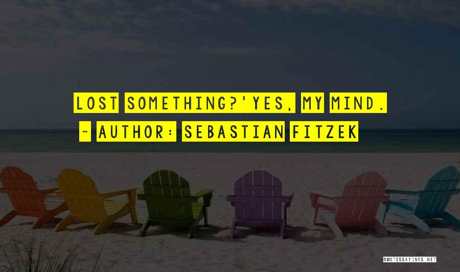 Sebastian Fitzek Quotes: Lost Something?'yes, My Mind.