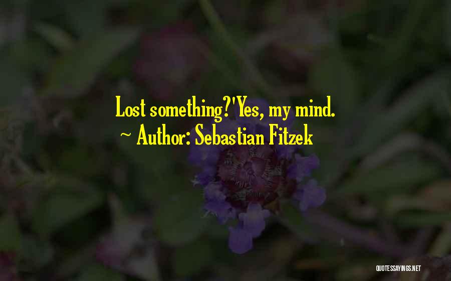 Sebastian Fitzek Quotes: Lost Something?'yes, My Mind.