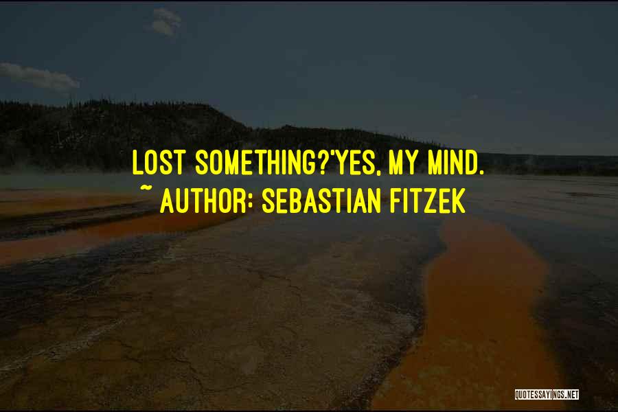 Sebastian Fitzek Quotes: Lost Something?'yes, My Mind.