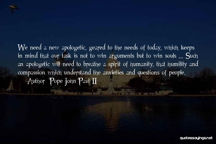 Pope John Paul II Quotes: We Need A New Apologetic, Geared To The Needs Of Today, Which Keeps In Mind That Our Task Is Not