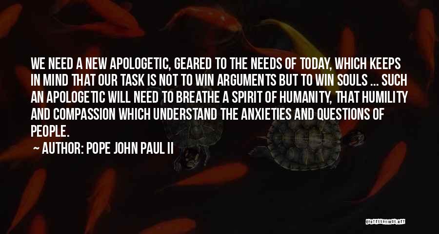 Pope John Paul II Quotes: We Need A New Apologetic, Geared To The Needs Of Today, Which Keeps In Mind That Our Task Is Not