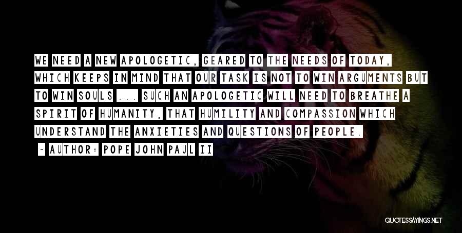 Pope John Paul II Quotes: We Need A New Apologetic, Geared To The Needs Of Today, Which Keeps In Mind That Our Task Is Not