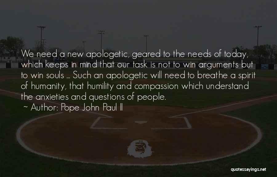 Pope John Paul II Quotes: We Need A New Apologetic, Geared To The Needs Of Today, Which Keeps In Mind That Our Task Is Not