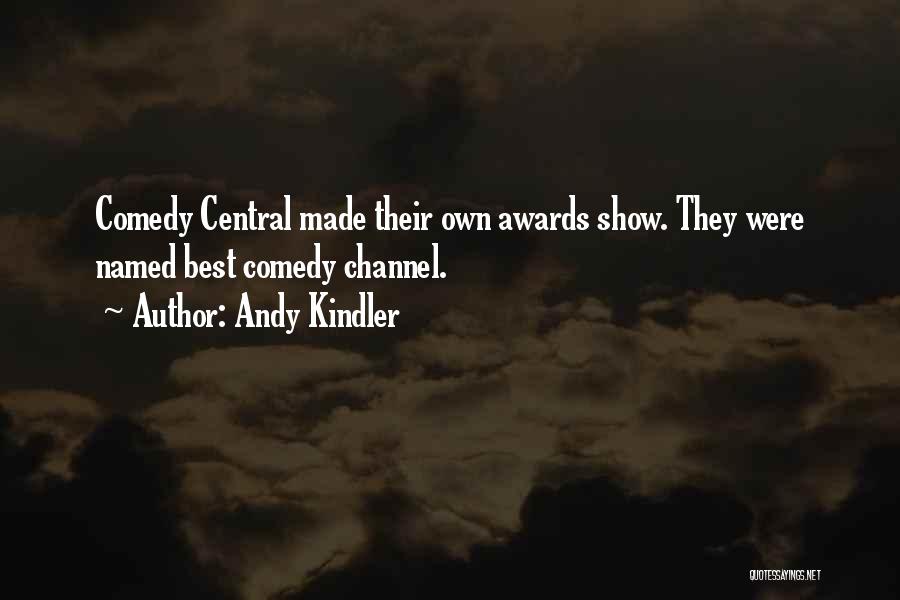 Andy Kindler Quotes: Comedy Central Made Their Own Awards Show. They Were Named Best Comedy Channel.