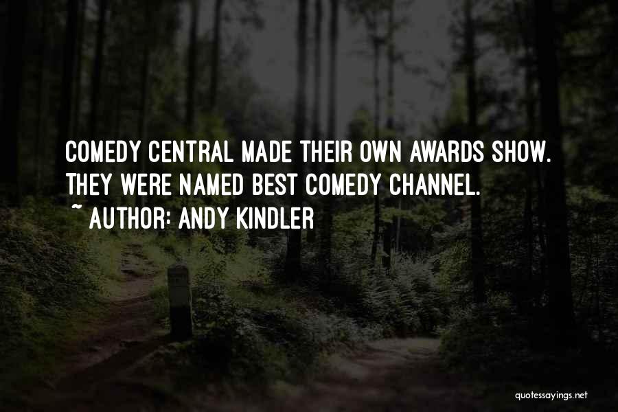 Andy Kindler Quotes: Comedy Central Made Their Own Awards Show. They Were Named Best Comedy Channel.