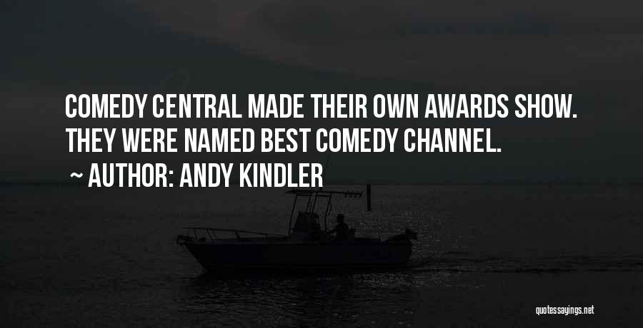 Andy Kindler Quotes: Comedy Central Made Their Own Awards Show. They Were Named Best Comedy Channel.