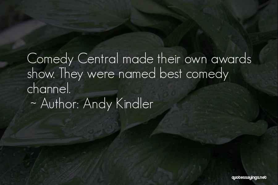 Andy Kindler Quotes: Comedy Central Made Their Own Awards Show. They Were Named Best Comedy Channel.