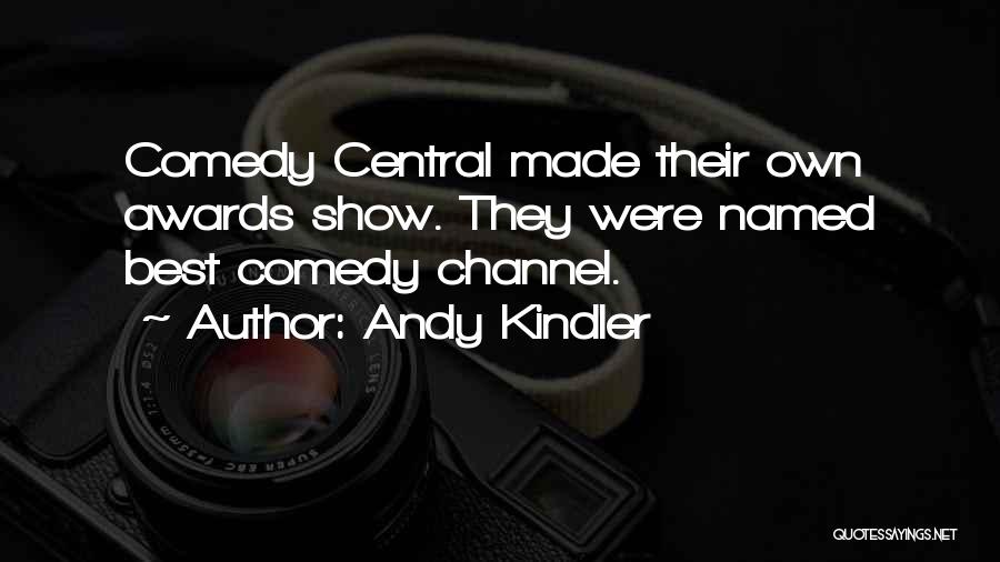 Andy Kindler Quotes: Comedy Central Made Their Own Awards Show. They Were Named Best Comedy Channel.