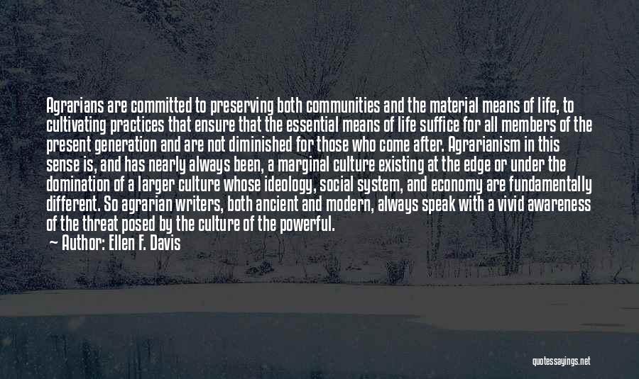 Ellen F. Davis Quotes: Agrarians Are Committed To Preserving Both Communities And The Material Means Of Life, To Cultivating Practices That Ensure That The