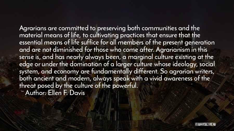 Ellen F. Davis Quotes: Agrarians Are Committed To Preserving Both Communities And The Material Means Of Life, To Cultivating Practices That Ensure That The