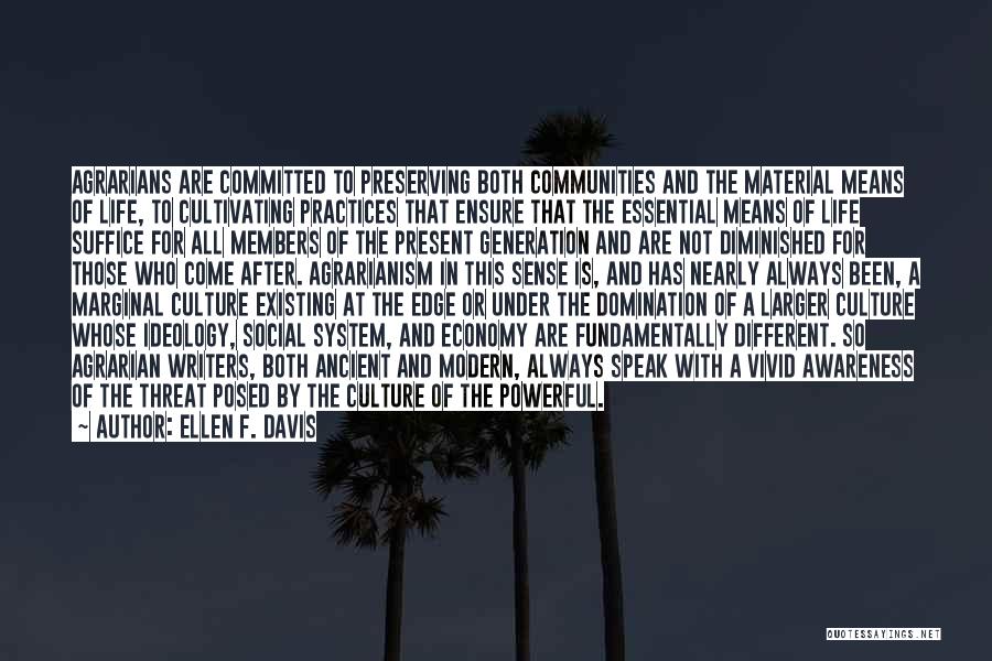 Ellen F. Davis Quotes: Agrarians Are Committed To Preserving Both Communities And The Material Means Of Life, To Cultivating Practices That Ensure That The