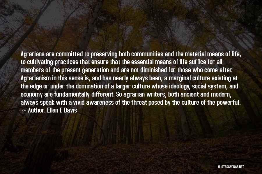 Ellen F. Davis Quotes: Agrarians Are Committed To Preserving Both Communities And The Material Means Of Life, To Cultivating Practices That Ensure That The