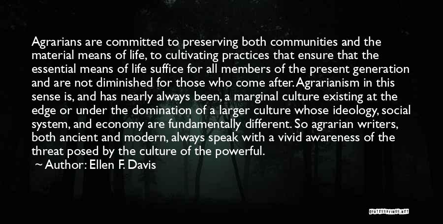 Ellen F. Davis Quotes: Agrarians Are Committed To Preserving Both Communities And The Material Means Of Life, To Cultivating Practices That Ensure That The