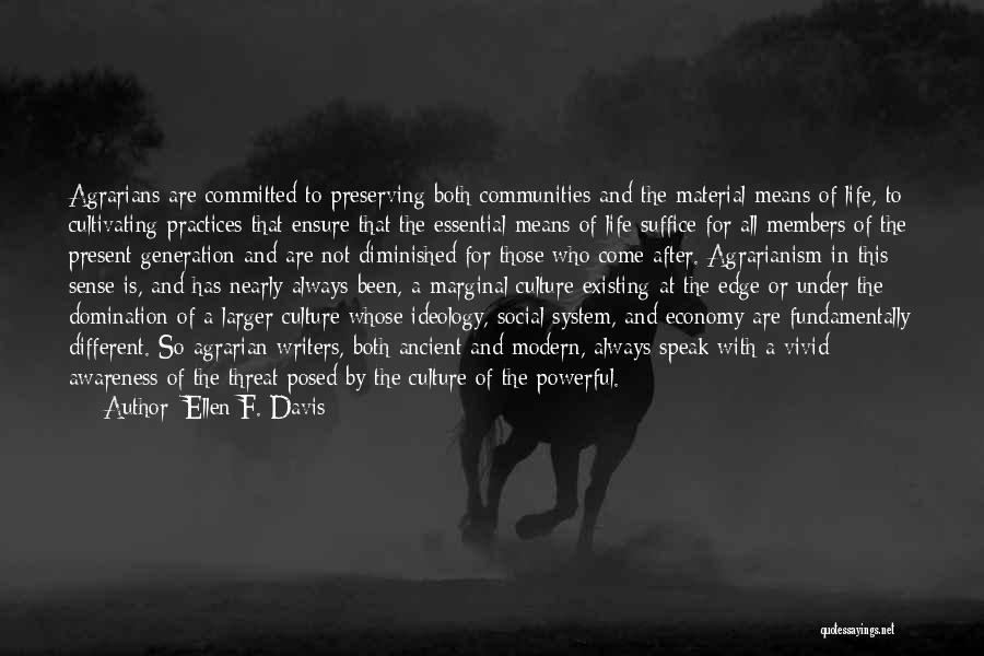 Ellen F. Davis Quotes: Agrarians Are Committed To Preserving Both Communities And The Material Means Of Life, To Cultivating Practices That Ensure That The