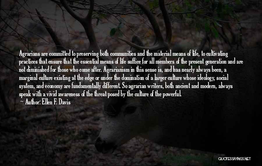 Ellen F. Davis Quotes: Agrarians Are Committed To Preserving Both Communities And The Material Means Of Life, To Cultivating Practices That Ensure That The