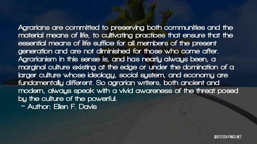 Ellen F. Davis Quotes: Agrarians Are Committed To Preserving Both Communities And The Material Means Of Life, To Cultivating Practices That Ensure That The