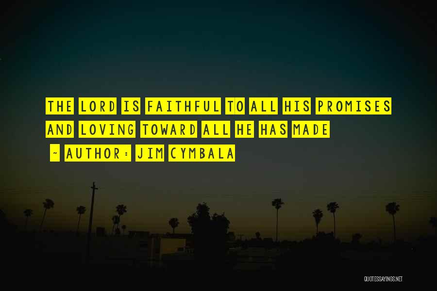Jim Cymbala Quotes: The Lord Is Faithful To All His Promises And Loving Toward All He Has Made