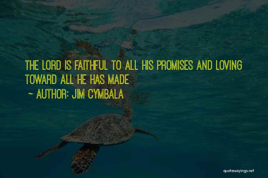 Jim Cymbala Quotes: The Lord Is Faithful To All His Promises And Loving Toward All He Has Made