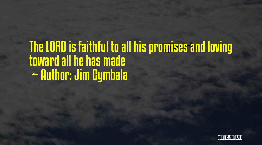 Jim Cymbala Quotes: The Lord Is Faithful To All His Promises And Loving Toward All He Has Made