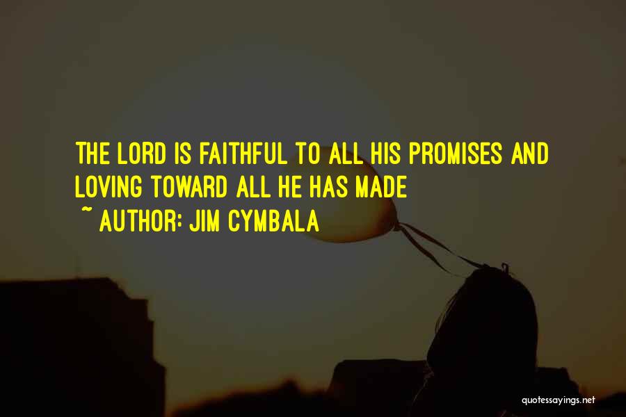 Jim Cymbala Quotes: The Lord Is Faithful To All His Promises And Loving Toward All He Has Made