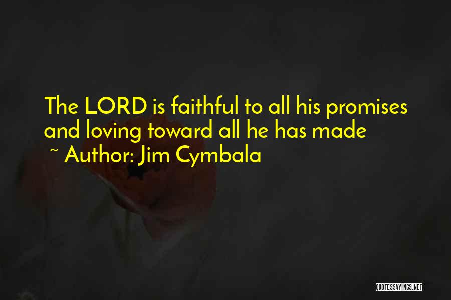 Jim Cymbala Quotes: The Lord Is Faithful To All His Promises And Loving Toward All He Has Made
