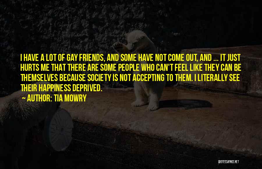 Tia Mowry Quotes: I Have A Lot Of Gay Friends, And Some Have Not Come Out, And ... It Just Hurts Me That