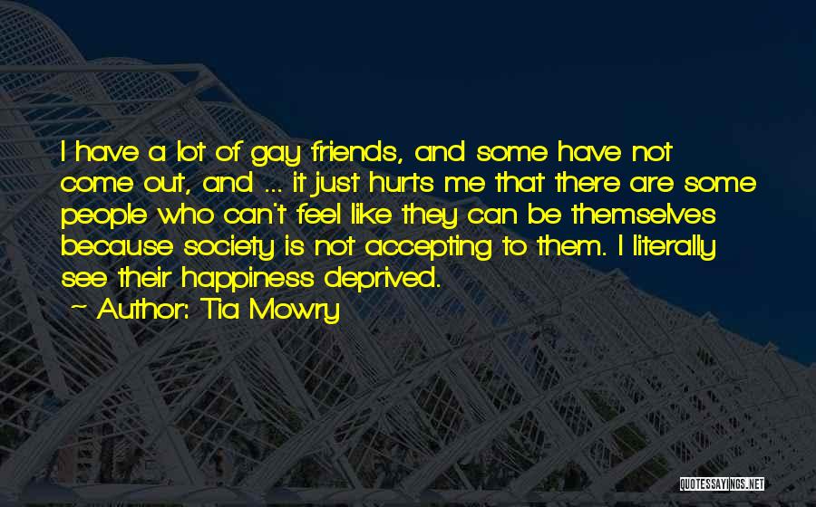Tia Mowry Quotes: I Have A Lot Of Gay Friends, And Some Have Not Come Out, And ... It Just Hurts Me That