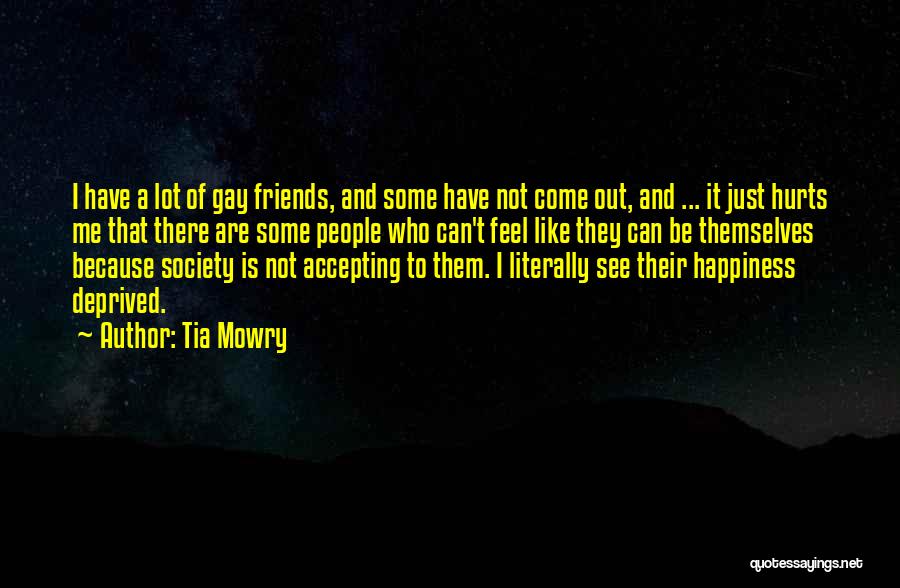 Tia Mowry Quotes: I Have A Lot Of Gay Friends, And Some Have Not Come Out, And ... It Just Hurts Me That