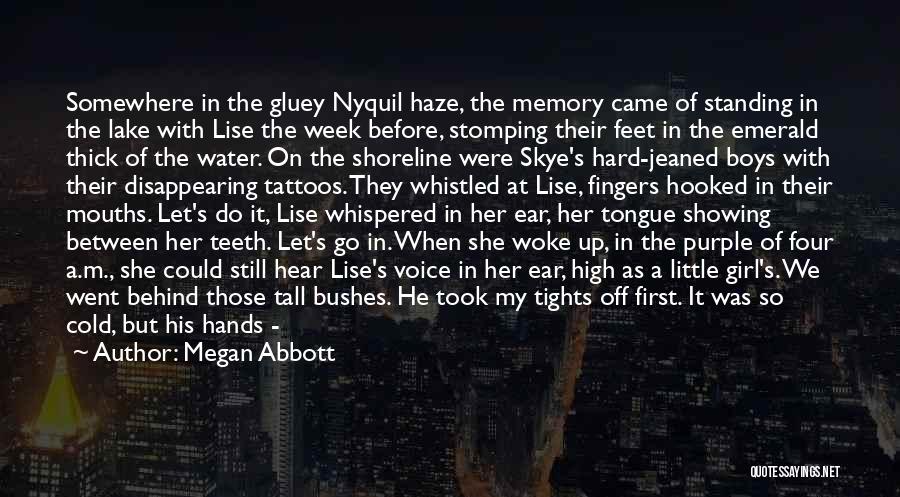 Megan Abbott Quotes: Somewhere In The Gluey Nyquil Haze, The Memory Came Of Standing In The Lake With Lise The Week Before, Stomping