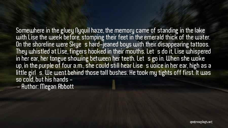 Megan Abbott Quotes: Somewhere In The Gluey Nyquil Haze, The Memory Came Of Standing In The Lake With Lise The Week Before, Stomping