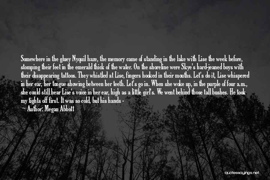 Megan Abbott Quotes: Somewhere In The Gluey Nyquil Haze, The Memory Came Of Standing In The Lake With Lise The Week Before, Stomping